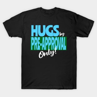 Hugs by Pre-Approval Only T-Shirt